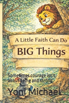 Paperback A Little Faith Can Do BIG Things: Sometimes courage isn't about being and strong Book