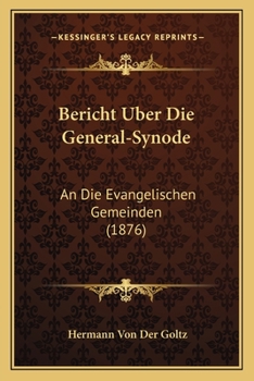 Paperback Bericht Uber Die General-Synode: An Die Evangelischen Gemeinden (1876) [German] Book