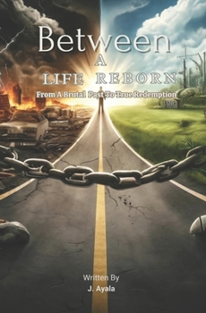 Between A Life Reborn: From a Brutal Past To True Redemption