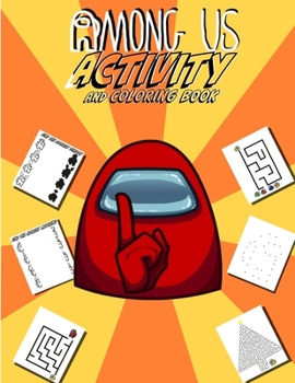 Paperback Among Us Activity And Coloring Book: Dive Into The Amazing World Of Among Us With Lots Of Fun Activities And A Bunch Of Different Designs To Color For Book