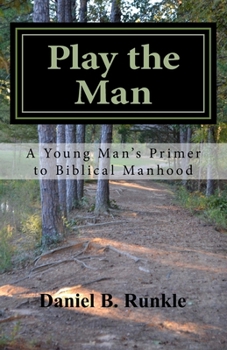 Paperback Play the Man: A Young Man's Primer to Biblical Manhood Book
