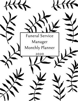 Funeral Service Manager Monthly Planner: 2020 Funeral Service Manager Monthly Organizer