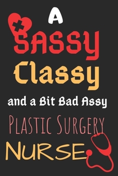 Paperback A Sassy Classy and a Bit Bad Assy Plastic Surgery Nurse: Perfect Gag Gift (100 Pages, Blank Notebook, 6 x 9) (Cool Notebooks) Paperback Book