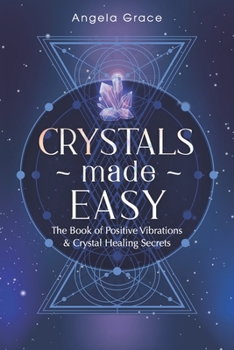 Paperback Crystals Made Easy: The Book Of Positive Vibrations & Crystal Healing Secrets Book