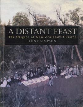 Hardcover A Distant Feast: The Origins of New Zealand's Cuisine Book