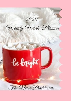 Paperback 2020 Weekly Work Planner For Nurse Practitioners: Cute 3-in-1 Year at a Glance Calendar, Checklist, Notebook Organizer, Appointment Book, Gift Book