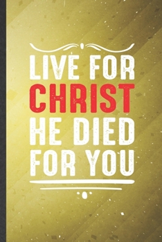 Paperback Live for Christ He Died for You: Funny Sunday Church Jesus Lined Notebook/ Blank Journal For Christian Faith, Inspirational Saying Unique Special Birt Book