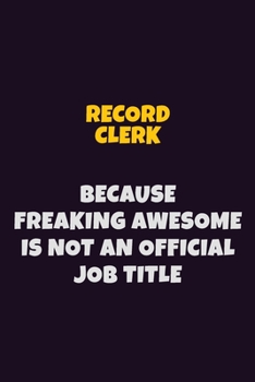 Paperback Record Clerk, Because Freaking Awesome Is Not An Official Job Title: 6X9 Career Pride Notebook Unlined 120 pages Writing Journal Book