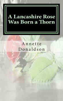 Paperback A Lancashire Rose Was Born a Thorn Book