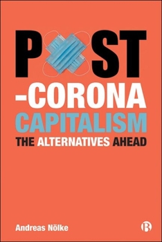 Hardcover Post-Corona Capitalism: The Alternatives Ahead Book