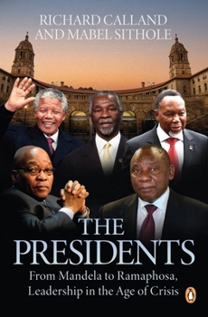 Paperback The Presidents: From Mandela to Ramaphosa, Leadership in the Age of Crisis Book