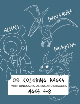 Paperback 50 Coloring Pages with Dinosaurs, Aliens and Dragons: Activity Book for Kids Ages 4-8 Book