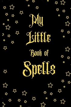My Little Book of Spells: Witch Journal / Journal for magical notes Journal for Witches, Shamans,Magic Spells, Record Keeping, Spell books.Size 6" x 9" .120 Lined Pages