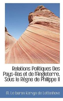 Paperback Relations Politiques Des Pays-Bas Et de L'Angleterre, Sous Le R Gne de Philippe II Book