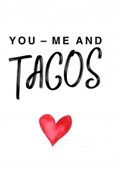 You, me, and Tacos