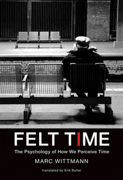 Hardcover Felt Time: The Psychology of How We Perceive Time Book