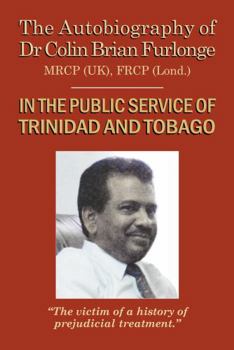 Paperback The Autobiography of Dr Colin Brian Furlonge: In The Public Service of Trinidad and Tobago Book