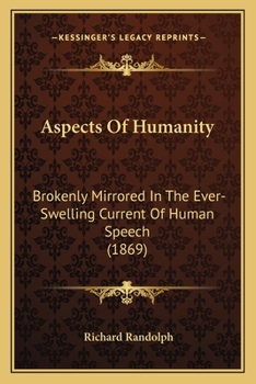 Aspects of Humanity: brokenly mirrored in the ever-swelling current of human speech