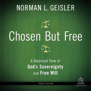 Chosen But Free: A Balanced View of God's Sovereignty and Free Will