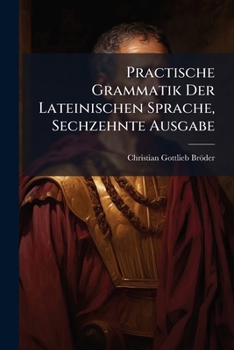 Paperback Practische Grammatik Der Lateinischen Sprache, Sechzehnte Ausgabe [German] Book