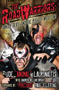 Hardcover The Road Warriors: Danger, Death and the Rush of Wrestling: Danger, Death, and the Rush of Wrestling Book