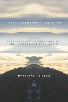 Paperback Taking Turns with the Earth: Phenomenology, Deconstruction, and Intergenerational Justice Book