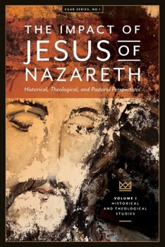The Impact of Jesus of Nazareth: Historical, Theological, and Pastoral Perspectives (Cgar)