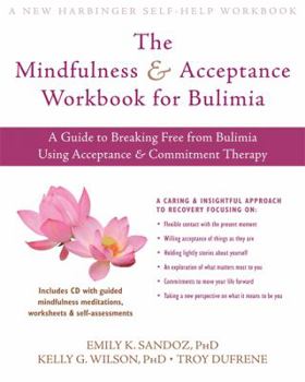 Paperback The Mindfulness and Acceptance Workbook for Bulimia: A Guide to Breaking Free from Bulimia Using Acceptance and Commitment Therapy [With CDROM] Book