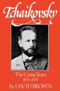 Paperback Tchaikovsky: The Crisis Years 1874-1878 Book