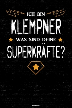 Ich bin Klempner was sind deine Superkr�fte? Notizbuch: Klempner Journal DIN A5 liniert 120 Seiten Geschenk