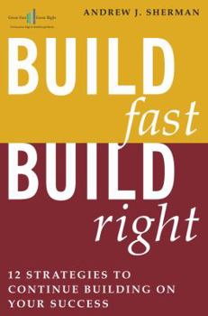 Hardcover Build Fast Build Right: 12 Strategies to Continue Building on Your Success Book