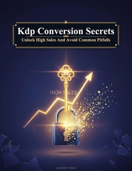 Paperback Kdp Conversion Secrets: Unlock High Sales And Avoid Common Pitfalls Book
