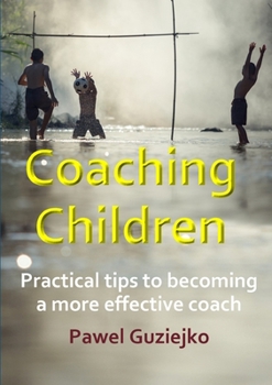 Paperback Coaching Children: Practical tips to becoming a more effective coach Book