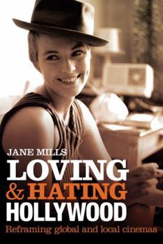 Paperback Loving & Hating Hollywood: Reframing Global and Local Cinemas Book