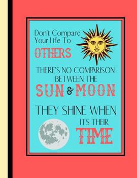 Paperback Don't Compare Your Life To Others There's No Comparison Between the Sun and Moon...: Motivation Mindful Quote Art Gift - Inspirational Sketchbook for Book