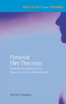 Hardcover Feminist Film Theorists: Laura Mulvey, Kaja Silverman, Teresa de Lauretis, Barbara Creed (Routledge Critical Thinkers) Book