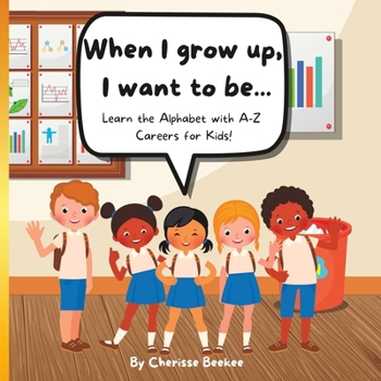 Paperback When I grow up: I want to be - Learn the Alphabet with A-Z Careers for Kids! Book