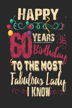 Happy 60 Years Birthday To The Most Fabulous Lady I Know: Funny Blank Lined Journal Notebook, 120 Pages, Soft Matte Cover, 6 x 9