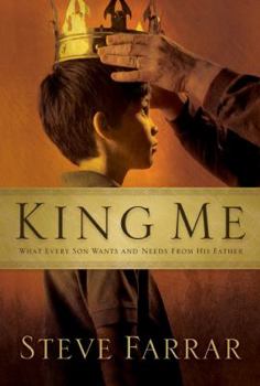 Hardcover King Me: What Every Son Wants and Needs from His Father Book