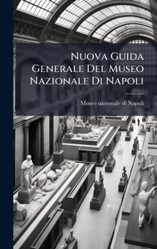 Nuova Guida Generale Del Museo Nazionale Di Napoli