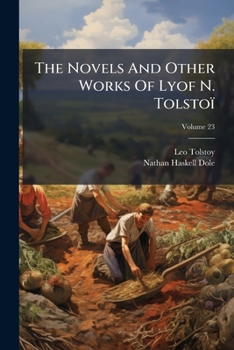 The Novels And Other Works Of Lyof N. Tolstoï, Volume 23...