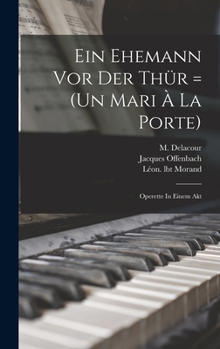 Hardcover Ein Ehemann Vor Der Thür = (un Mari À La Porte): Operette In Einem Akt [French] Book