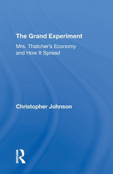 Paperback The Grand Experiment: Mrs. Thatcher's Economy and How It Spread Book