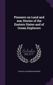 Hardcover Pioneers on Land and sea; Stories of the Eastern States and of Ocean Explorers Book