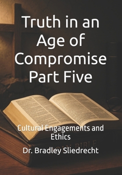 Paperback Truth in an Age of Compromise Part Five: Cultural Engagements and Ethics Book