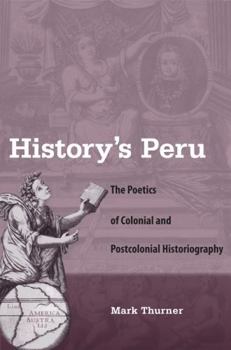 Paperback History's Peru: The Poetics of Colonial and Postcolonial Historiography Book