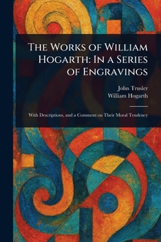 Paperback The Works of William Hogarth: In a Series of Engravings Book