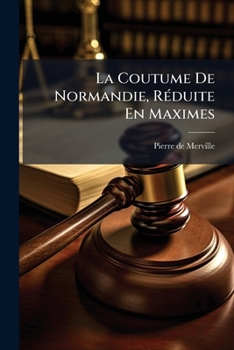 Paperback La Coutume De Normandie, Réduite En Maximes [French] Book