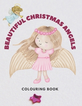 Beautiful Christmas Angels Colouring Book: Advent Coloring Book For Kids With Angels Christmas Design Boys Girls Aged 3-7 Christmas Activity Book