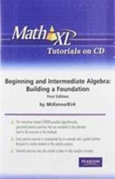 Math XL Tutorials: Beginning and Intermediate Algrbra- Building a Foundation, 1st Edition